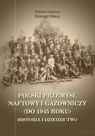 Polski przemysł naftowy i gazowniczy (do 1945 roku) - Konrad Meus [KSIĄŻKA]