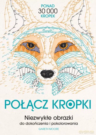 Połącz kropki. Niezwykłe obrazki do dokończenia i pokolorowania - Gareth Moore [KSIĄŻKA]