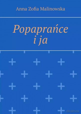 Popaprańce i ja - Anna Zofia Malinowska [KSIĄŻKA]