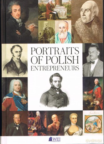 Portraits of Polish Entrepreneurs: From the Middle Ages to 1939 - Rosołowski M., Krajewski A., Bińczyk A. [KSIĄŻKA]