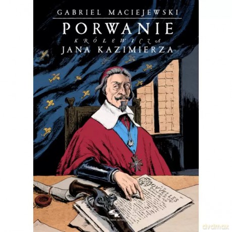 Porwanie królewicza Jana Kazimierza - Maciejewski Gabriel [KSIĄŻKA]