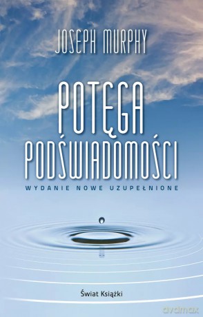Potęga podświadomości (wydanie nowe uzupełnione) - Joseph Murphy [KSIĄŻKA]
