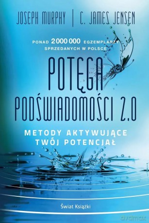 Potęga podświadomości. 2.0. Metody aktywujące twój potencjał (edycja kolekcjonerska) - C. James Jensen [KSIĄŻKA]