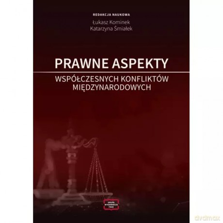 Prawne aspekty współczesnych konfliktów międzynarodowych - Kominek Łukasz, Śmiałek Katarzyna [KSIĄŻKA]