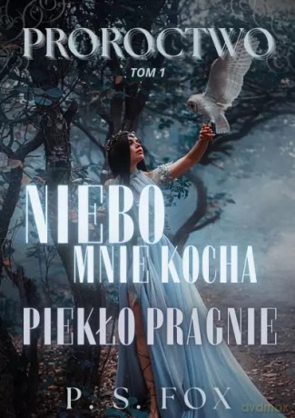 Proroctwo. Tom 1. Niebo mnie kocha, piekło pragnie - P.S. Fox [KSIĄŻKA]