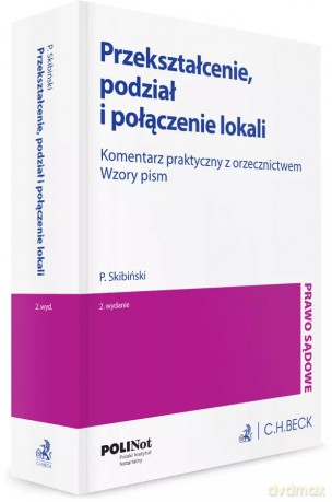 Przekształcenie, podział i połączenie lokali. Komentarz praktyczny z orzecznictwem. Wzory pism - Piotr Skibiński [KSIĄŻKA]