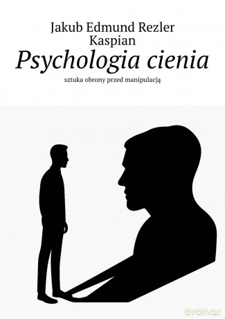 Psychologia cienia - Jakub Edmund Rezler Kaspian [KSIĄŻKA]