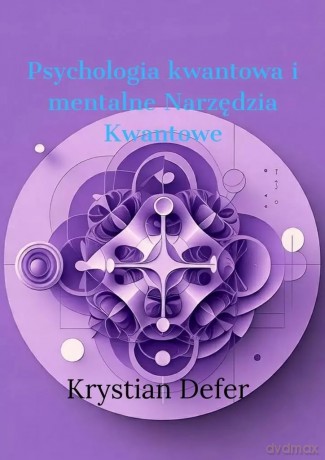 Psychologia Kwantowa i mentalne Narzędzia Kwantowe - Krystian Defer [KSIĄŻKA]