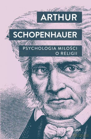 Psychologia miłości. O religii - Arthur Schopenhauer [KSIĄŻKA]