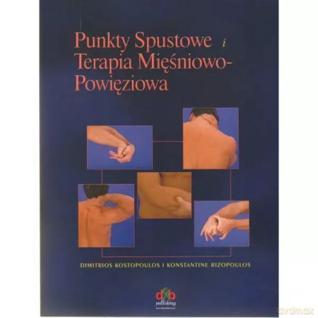 Punkty spustowe i terapia mięśniowo-powięziowa - Kostopoulos Dimitrios, Rizopoulos Konstantine [KSIĄŻKA]