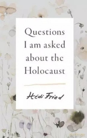 Questions I Am Asked About the Holocaust - Hedi Fried [KSIĄŻKA]