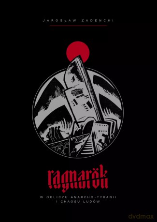 Ragnarok. W obliczu anarcho-tyranii i chaosu ludów - Jarosław Zadencki [KSIĄŻKA]