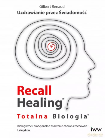 Recall Healing. Totalna Biologia. Uzdrawianie przez świadomość - Gilbert Renaud [KSIĄŻKA]