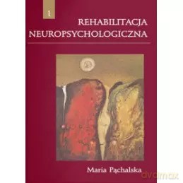 Rehabilitacja neuropsychologiczna. Procesy poznawcze i emocjonalne - Maria Pąchalska [KSIĄŻKA]