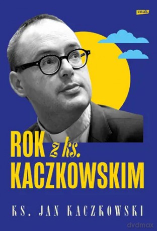 Rok z ks. Kaczkowskim - Jan Kaczkowski [KSIĄŻKA]