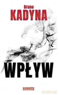 Rubieże Rzeczywistości. Wpływ (2 wydanie) - Bruno Kadyna [KSIĄŻKA]