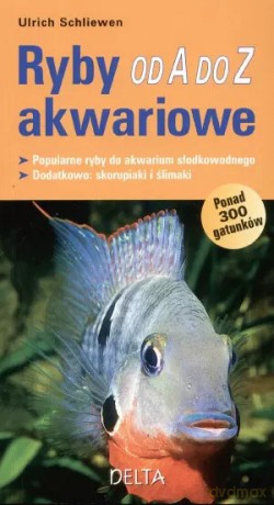 Ryby akwariowe od A do Z - Ulrich Schliewen [KSIĄŻKA]