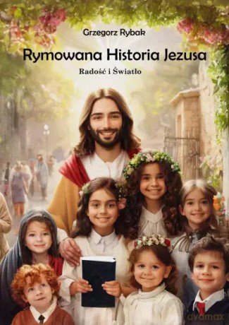 Rymowana historia Jezusa - Grzegorz Rybak [KSIĄŻKA]