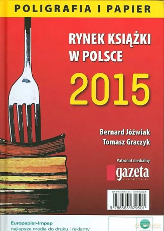 Rynek książki w Polsce 2015. Poligrafia i papier - Bernard Jóźwiak, Tomasz Graczyk [KSIĄŻKA]