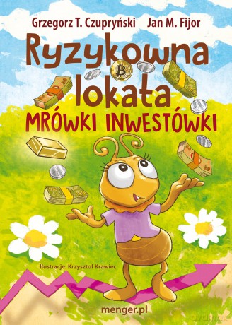 Ryzykowna lokata Mrówki Inwestówki - Grzegorz T. Czupryński, Jan M. Fijor [KSIĄŻKA]