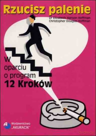Rzucisz palenie w oparciu o program 12 kroków - Elizabeth Hanson Hoffman, christopher Douglas Hoffman [KSIĄŻKA]