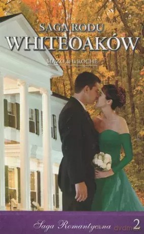 Saga Romantyczna. Tom 2. Saga Rodu Whiteoaków, część 2 - Mazo De La Roche [KSIĄŻKA]