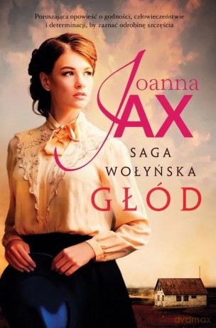 Saga Wołyńska. Tom 1. Głód. Z autografem - Joanna Jax [KSIĄŻKA]