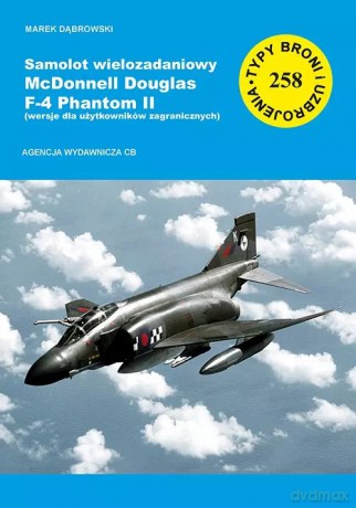 Samolot wielozadaniowy McDonnell Douglas F-4 Phantom II, część 3, wersja dla użytkowników zagranicznych - Marek Dąbrowski [KSIĄŻKA]