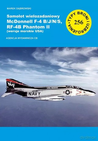 Samolot wielozadaniowy McDonnell F-4 B/J/N/S, RF-4B Phantom II (wersje morskie USA) - Dąbrowski Marek [KSIĄŻKA]