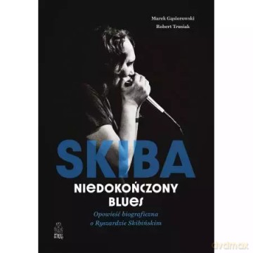 Skiba. Niedokończony blues. Opowieść biograficzna o Ryszardzie Skibińskim - Marek Gąsiorowski, Robert Trusiak [KSIĄŻKA]