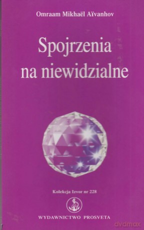 Spojrzenie na niewidzialne - Omraam Mikhael Aivanhov [KSIĄŻKA]