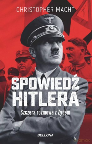 Spowiedź Hitlera. Szczera rozmowa z Żydem - Christopher Macht [KSIĄŻKA]