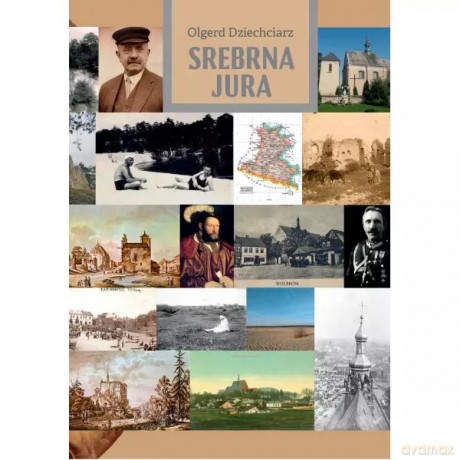 Srebrna Jura Szkice o ziemi olkuskiej - Dziechciarz Olgerd [KSIĄŻKA]