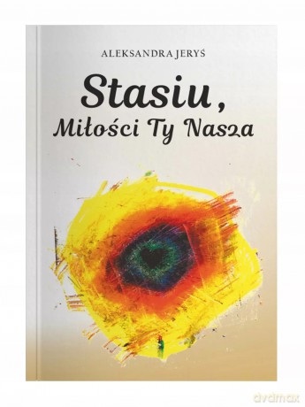 Stasiu, miłości Ty nasza - Jeryś Aleksandra [KSIĄŻKA]