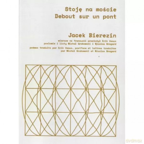 Stoję na moście/ Debout sur un pont - Bierezin Jacek [KSIĄŻKA]