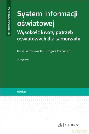 System informacji oświatowej. Wysokość kwoty potrzeb oświatowych dla samorządu - Daria Pietrzykowska, Grzegorz Pochopień [KSIĄŻKA]