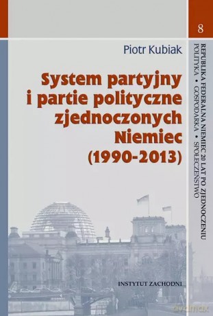 System partyjny i partie polityczne zjednoczonych Niemiec (1990-2013) - Piotr Kubiak [KSIĄŻKA]