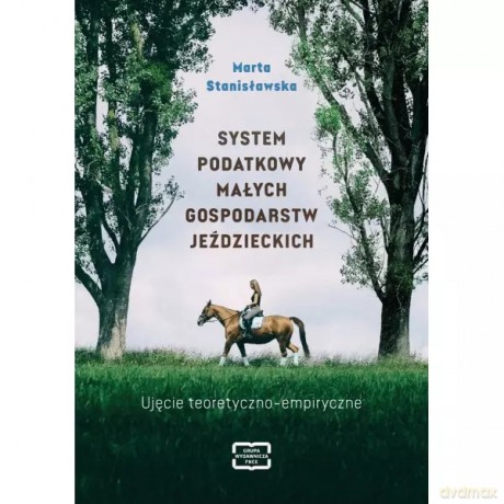 System Podatkowy Małych Gospodarstw Jeździeckich - Stanisławska Marta [KSIĄŻKA]