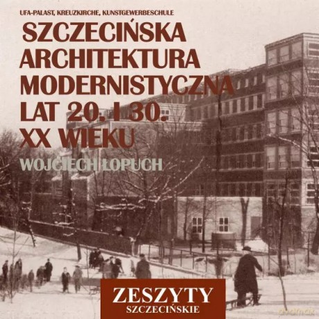 Szczecińska architektura modernistyczna lat 20. i 30. XX wieku - Łopuch Wojciech [KSIĄŻKA]