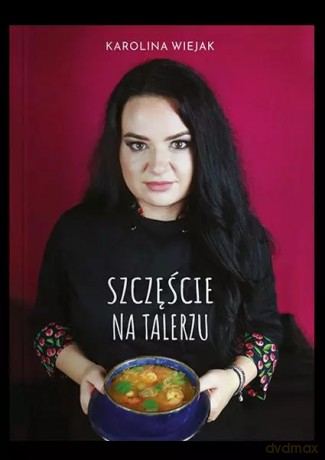 Szczęście na talerzu - Wiejak Karolina [KSIĄŻKA]