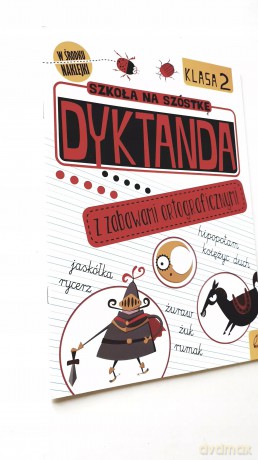 Szkoła na szóstkę. Dyktanda z zabawami ortograficznymi. Klasa 2 [KSIĄŻKA]