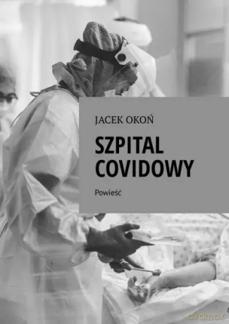 Szpital Covidowy - Jacek Okoń [KSIĄŻKA]