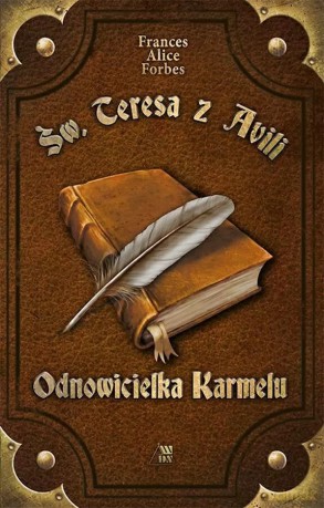 Św. Teresa z Avilli. Odnowicielka Karmelu - Frances Alice Forbes [KSIĄŻKA]