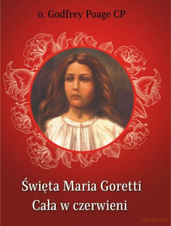 Święta Maria Goretti. Cała w czerwieni - Godfrey Poage CP [KSIĄŻKA]