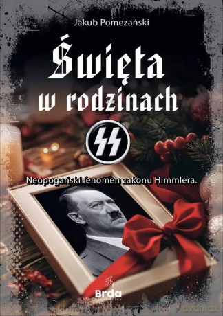 Święta w rodzinach SS Neopogański fenomen zakonu Himmlera - Pomezański Jakub [KSIĄŻKA]