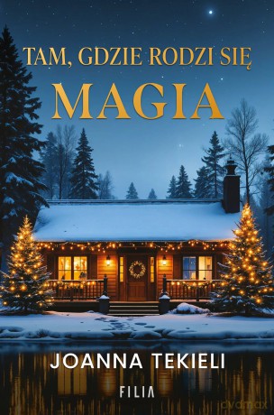 Tam, gdzie rodzi się magia - Joanna Tekieli [KSIĄŻKA]