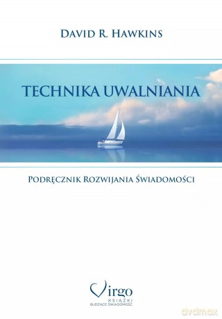 Technika Uwalniania. Podręcznik rozwijania samoświadomości - David R. Hawkins [KSIĄŻKA]