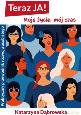 Teraz JA! Moje życie, mój czas - Katarzyna Dąbrowska [KSIĄŻKA]