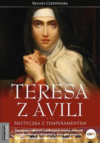 Teresa z Ávili. Mistyczka z temperamentem - Renata Czerwińska [KSIĄŻKA]