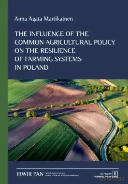 The Influence of the Common Agricultural Policy on the Resilience of Farming Systems in Poland - Anna Agata Martikainen [KSIĄŻKA]